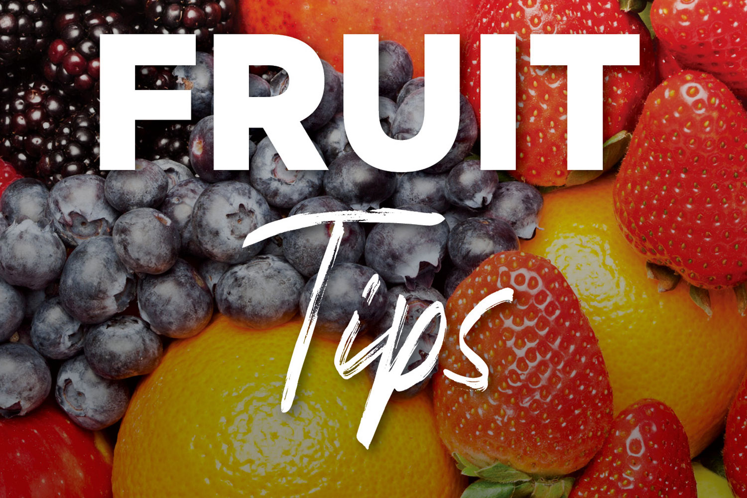 Fruit Tips!